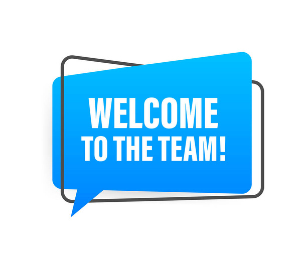 Welcome to the team written on speech bubble. Advertising sign. Vector stock illustration - Vector, Image
