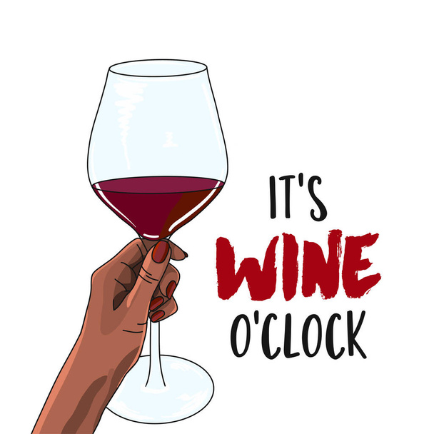 It's wine o'clock - Hand drawn beautiful young woman hand with red wine. Stylish girl with  motivational quote. Fashion woman look. Encouraging slogan for the self-quarantine times - Vektor, obrázek