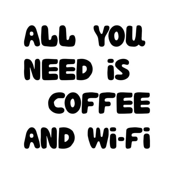 Alles, was Sie brauchen, ist Kaffee und Wi-Fi. Niedliche handgezeichnete Doodle Blase Schriftzug. Isoliert auf weiß. Vektoraktiendarstellung. - Vektor, Bild
