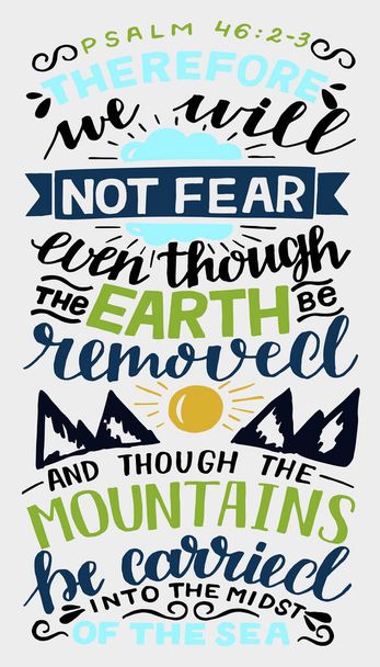 Hand lettering with inspirational quote We will not fear, even though the earth removed . - Vektor, kép