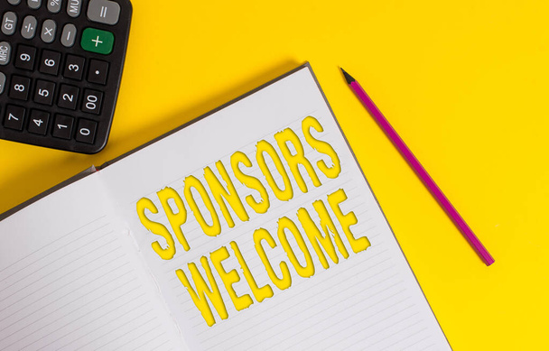 Conceptual hand writing showing Sponsors Welcome. Business photo text announcing that you accept investing in your company Open hard cover notebook pencil marker calculator color background. - Photo, Image