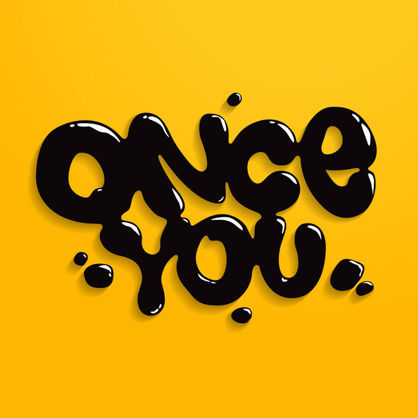 black shiny dripping oil with text once you on a yellow background - Vector, Image