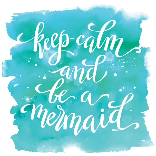 Keep calm and be a mermaid, hand written tyographic poster on watercolor spot, template for t-shirt design. - Vector, imagen