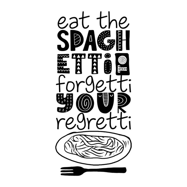 Eat the spaghetti to forgetti your regretti - lovely Concept with italian pasta drawing with fork. Good for scrap booking, posters, textiles, gifts, travel sets. Spaghetti. - Vektor, obrázek