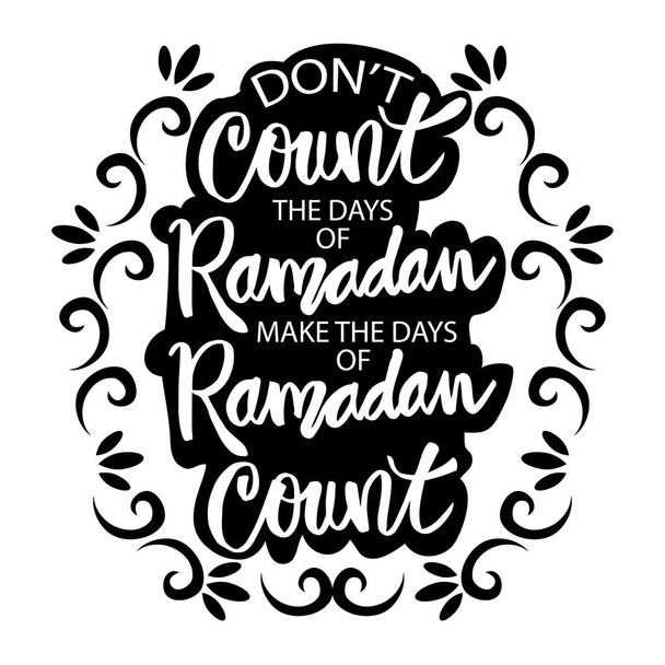 Не считай дни Рамадана, считай дни Рамадана. Цитата Рамадана
. - Вектор,изображение