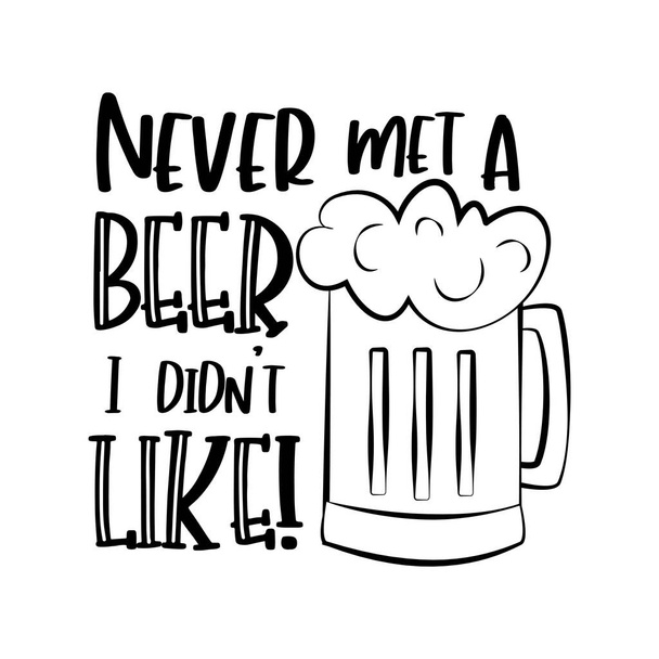 Never met a Beer I didin't like!Funny text with beer mug. Good for greeting card, T shirt print, poster, gift design. - Vector, Image