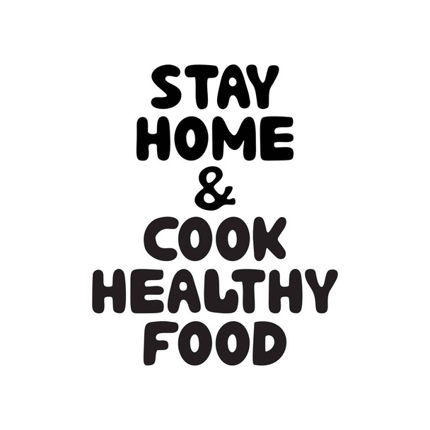 Bleiben Sie zu Hause und kochen Sie gesundes Essen. Niedliche handgezeichnete Doodle Blase Schriftzug. Isoliert auf weiß. Vektoraktiendarstellung. - Vektor, Bild