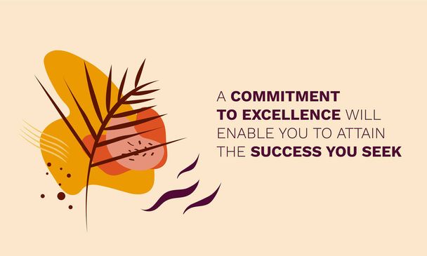 Motivational Quote - A commitment to excellence will enable you to attain the success you seek. Poster, Calendar, Card, wallpaper. Inspirational life message with autumn, floral, botany art background - Vector, Image