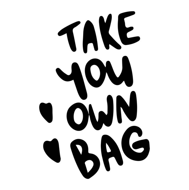 Digital illustration of a cute eco-friendly inscription. Take your bag with you. Print for stickers, paper, fabrics, posters, banners, web design. - Photo, Image