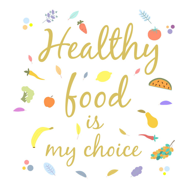 Healthy food is my choice. Fruits of fields, gardens, harvesting, organic products. Healthy eating concept. Refusal of junk food. - Vector, Image