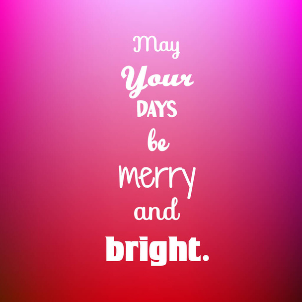 May your days be merry and bright. Decorative card with inspirational quote. - Vector, Image