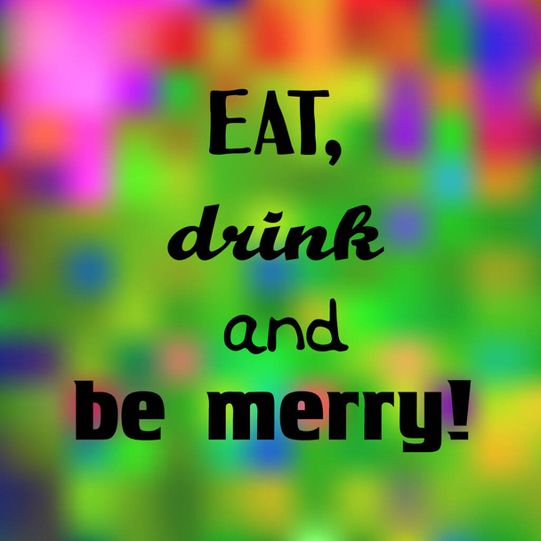Jez, pij a buď veselý! Dekorativní karta s inspirativním citátem na barevném rozmazaném pozadí.. - Vektor, obrázek