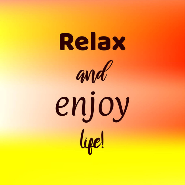 Relax and enjoy life! Lettering on abstract colorful background. Inspirational quote. Decorative background with motivational quote for poster, wall art, card. - Vector, Image