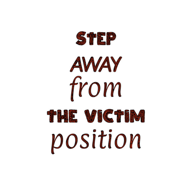 Cita vectorial motivacional conceptual. Aléjate de la posición de la víctima. Letras sobre fondo blanco
 - Vector, imagen