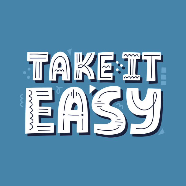 Take it easy quote. HAnd drawn vector lettering for poster, t shirt, card, banner. - Vektor, Bild