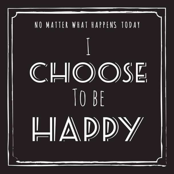 I choose to be happy quote - Wektor, obraz