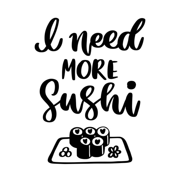 Ręcznie rysowany napis: Potrzebuję więcej sushi i obrazu sushi maki, wyizolowanego na białym tle. Może być stosowany do kart, broszur, plakatów, koszulek, kubków itp.. - Wektor, obraz