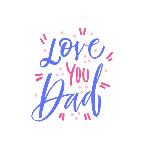 Love you dad - hand drawn illustration for fathers day. Concept with graphic floral elements and colorful letters on white background - Vecteur, image