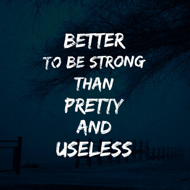 Las citas inspiradoras Mejor ser fuertes que bonitas e inútiles, positivas, motivadoras. - Foto, imagen
