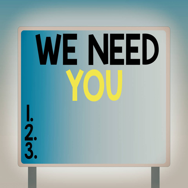 Text sign showing We Need You. Conceptual photo asking someone to work together for certain job or target Blank Square shape Billboard Standing with Frame Border Outdoor Display. - Photo, Image
