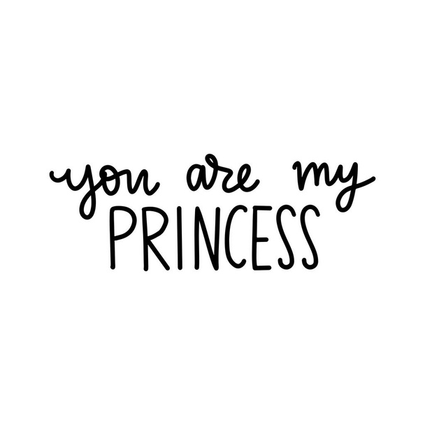 You are my Princess Calligraphy lettering isolated on white. Queen Typographic print - Вектор,изображение