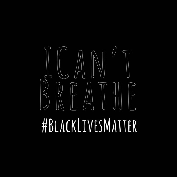 I Cant Breathe and Black Lives Matter wording on black drop - Photo, Image