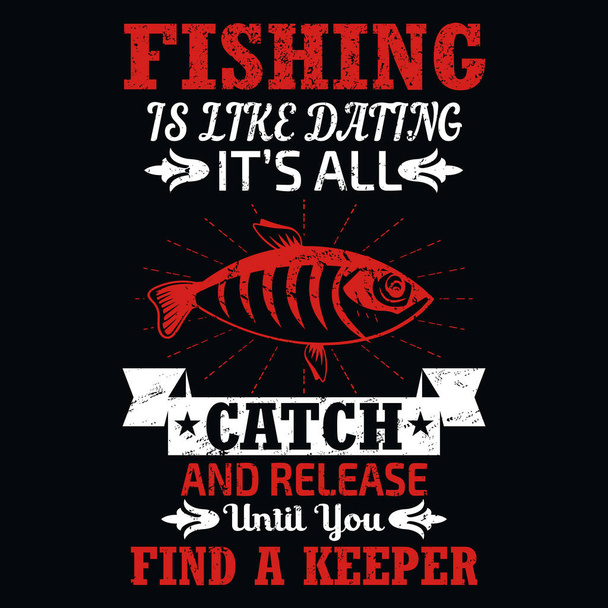 Fishing is like dating it's all catch and release until you find a keeper - Fishing T Shirt Design,T-shirt Design, Vintage fishing emblems, Boat, Fishing labels. - Vector, Image