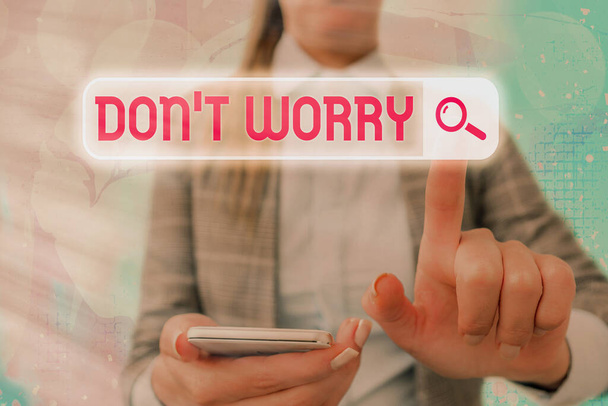 Text sign showing Do not dont Worry. Conceptual photo indicates to be less nervous and have no fear about something. - Photo, Image