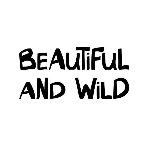 Beautiful and wild. Cute hand drawn lettering in modern scandinavian style. Isolated on white. Vector stock illustration. - Vector, Image