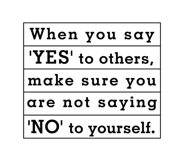 Kun sanot "kyllä" muille, varmista, ettet sano "ei" itsellesi.. - Vektori, kuva