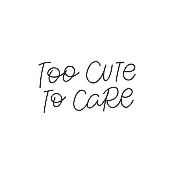 Too cute to care calligraphy quote lettering sign - Vector, imagen