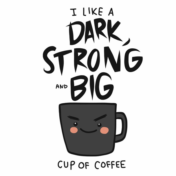 I like a Dark, Strong and Big cup of coffee cartoon illustration
 - Вектор,изображение