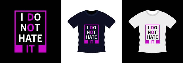 I do not hate it typography t-shirt design. print ready, vector illustration. Global swatches - Vector, Image