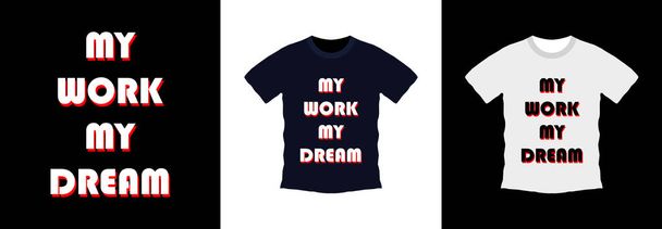 My work my dream typography t-shirt design. print ready, vector illustration. Global swatches - Vector, Image