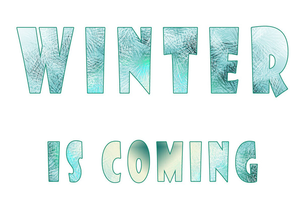 Winter is coming. Illustration of three words. Turquoise textured letters on a white background. Cold, icy texture. For holiday greetings, for printing on t-shirts, for cards, banners, posters. - Photo, Image
