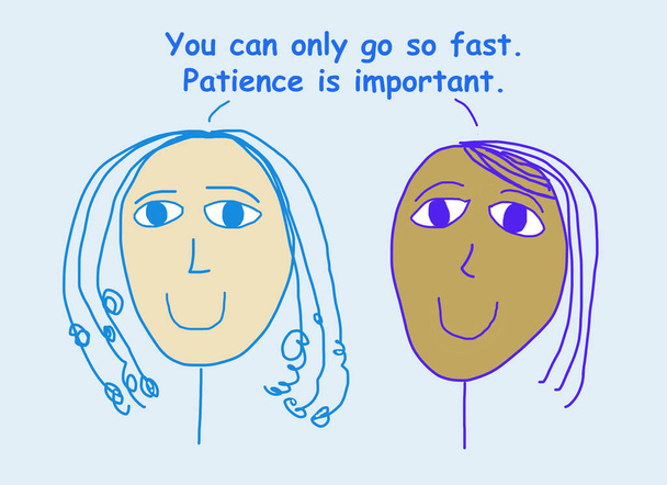 Karikatur von zwei lächelnden, schönen, ethnisch vielfältigen Frauen, die sagen, dass man nur so schnell gehen kann, Geduld ist wichtig.  - Foto, Bild