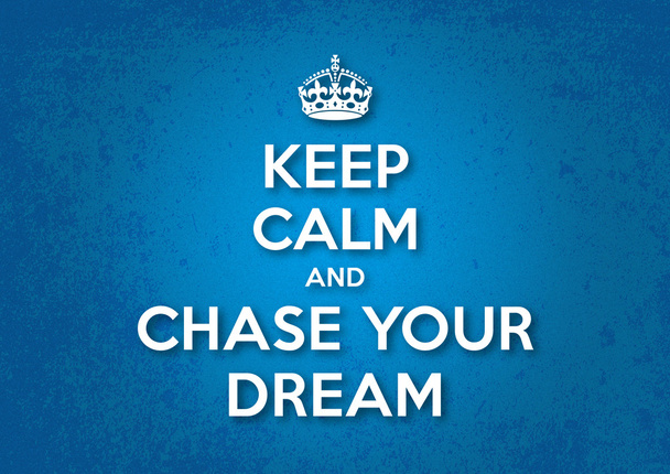 Keep Calm and Chase your Dream - Vector, Image