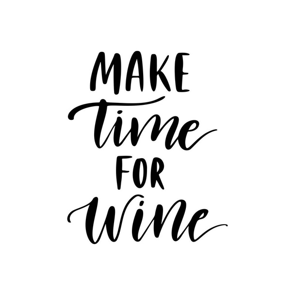 Make time for wine - vector quote. Positive funny saying for poster in cafe and bar, t shirt design. Graphic wine lettering in ink calligraphy style. Vector illustration isolated on white background. - Vektör, Görsel