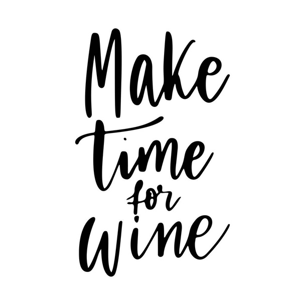 Make time for wine - vector quote. Positive funny saying for poster in cafe and bar, t shirt design. Graphic wine lettering in ink calligraphy style. Vector illustration isolated on white background. - Διάνυσμα, εικόνα