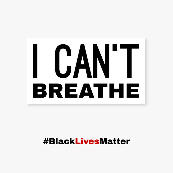 Las vidas negras importan. No puedo respirar. Bandera de protesta sobre los derechos humanos de los negros en Estados Unidos. Ilustración vectorial
. - Vector, imagen