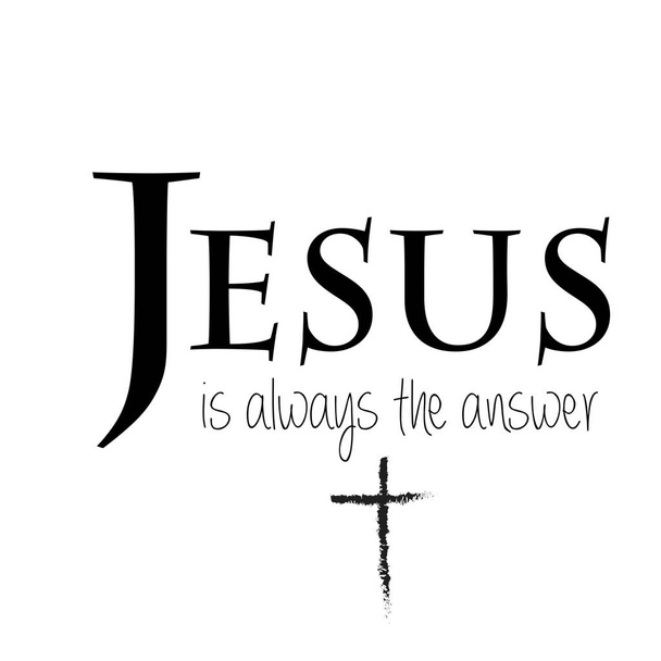 Design de citação cristã, Jesus é sempre a resposta
 - Vetor, Imagem
