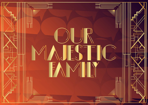 Art Deco Our Majestic Family text. Decorative greeting card, sign with vintage letters. - Vector, Image