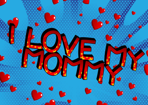 I love my mommy - Comic book style cartoon text on abstract background. - Vector, Image