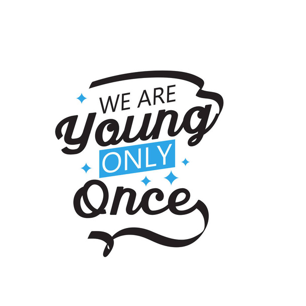 We are young only once motivational quote typography - Vector, Image