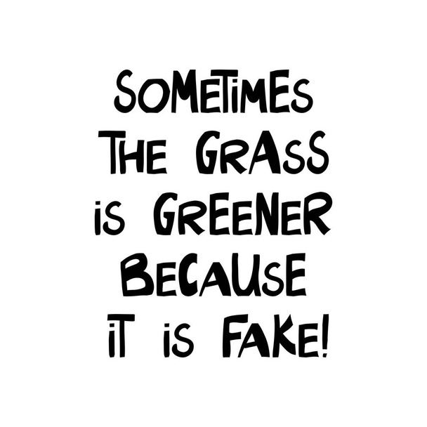 Parfois, l'herbe est plus verte bacause il est faux. Mignon lettrage dessiné à la main dans un style scandinave moderne. Isolé sur blanc. Illustration vectorielle. - Vecteur, image
