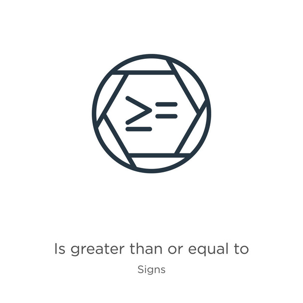 Is greater than or equal to icon. Thin linear is greater than or equal to outline icon isolated on white background from signs collection. Line vector sign, symbol for web and mobile - Vector, Image