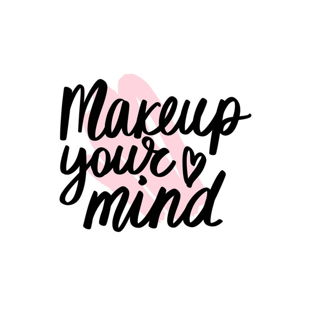 Makeup your mind - Motivation and inspiration quote for girls room, cards, wall decoration, beauty studio, salon. - Vector, afbeelding