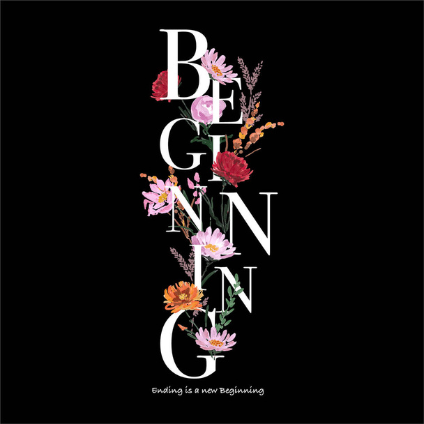Positive wording "Ending is the new beginning " with hand drawn watercolour flower and botanic florals vector EPS10 ,Design for T-shirt, fashion, card, fabric, textile,c over, web, and all graphic type on black - Vector, Image