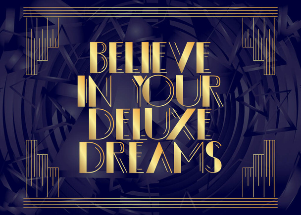 Art Deco Glauben Sie an Ihren Deluxe Traum Text. Dekorative Grußkarte, Schild mit Vintage-Lettern. - Vektor, Bild