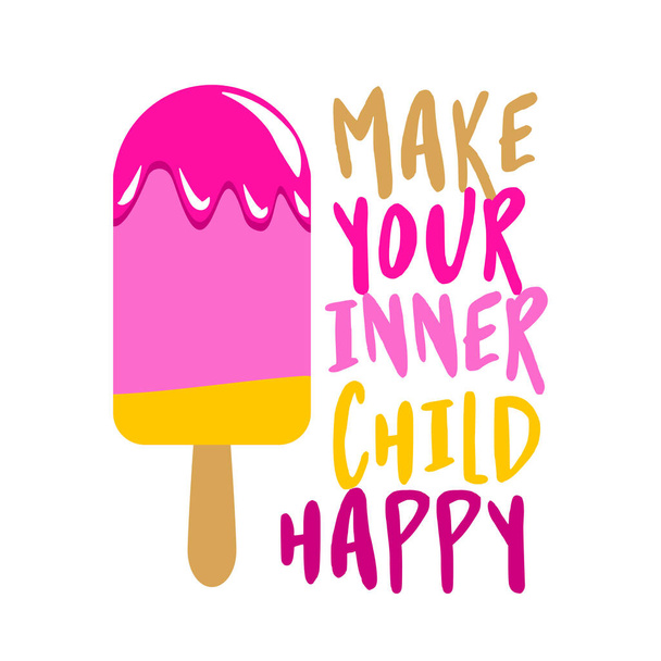 Make your inner child happy - strawberry ice cream stickles on white background with lovely quote. Cute hand drawn ice cream. Funny happy doodles for advertising, t shirts. - Vector, afbeelding